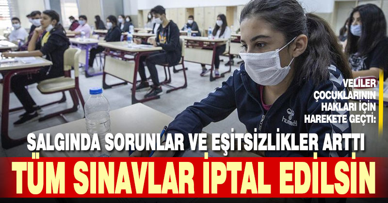Öğrenci Velileri Derneği, ‘eşitsizlik arttı’ diyerek sınavların iptalini istedi