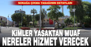 Sokağa çıkma yasağının detayları belli oldu