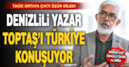 Taciz iddiasını doğrulayan Denizlili Yazar Hasan Ali Toptaş Türkiye’nin gündeminde