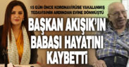 İYİ Parti İl Başkanı Raziye Akışık’ın babası Süleyman Nurel hayatını kaybetti