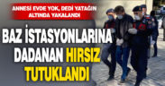 Baz istasyonlarından hırsızlık yaptığı öne sürülen şüpheli tutuklandı