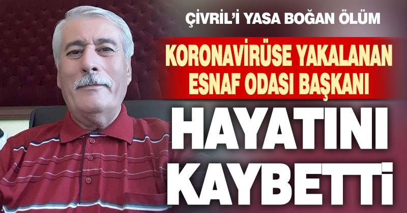 Koronavirüse yakalanan Çivril Esnaf Odası Başkanı hayatını kaybetti