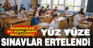 Yüz yüze sınavlar ertelendi