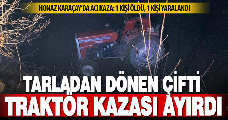 Honaz Karaçay’da traktör devrildi: 1 ölü 1 yaralı