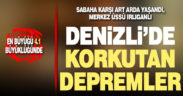 Denizli’de korkutan depremler