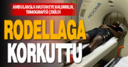 Rodellaga hastaneye kaldırıldı, tomografisi çekildi