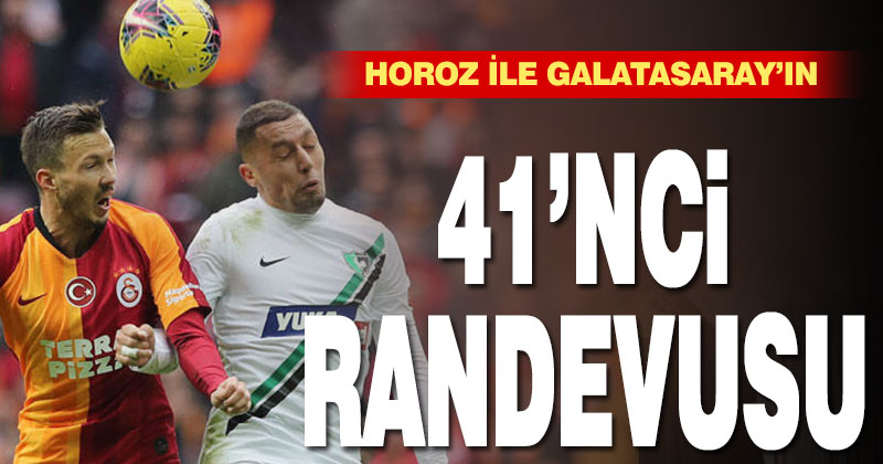 Denizlispor ile Galatasaray 41. randevuya çıkıyor
