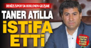 Denizlispor’da yönetici Taner Atilla istifa etti