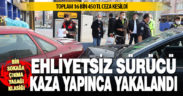 ‘Dur’ ihtarına uymayan ehliyetsiz sürücü kaza yapınca yakalandı