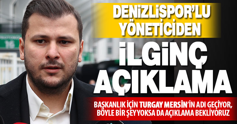 Denizlispor Başkan Yardımcısı Cinkaya: Başkanlık için Turgay Mersin’in adı geçiyor