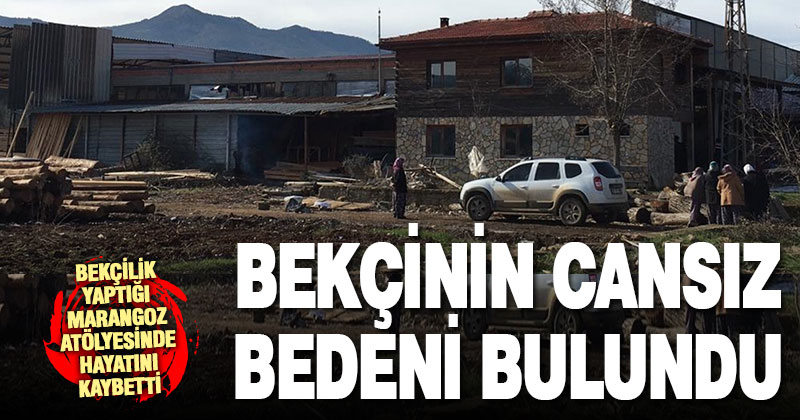 Beyağaç’ta marangoz atölyesinin bekçisi ölü bulundu