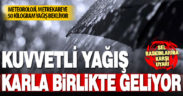 Meteorolojiden karla karışık kuvvetli yağmur uyarısı