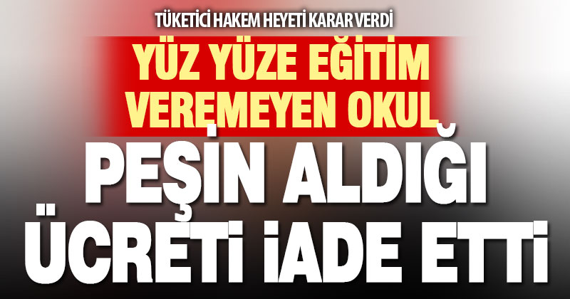 Tüketici Hakem Heyeti’nden yüz yüze eğitim veremeyen okul kararı