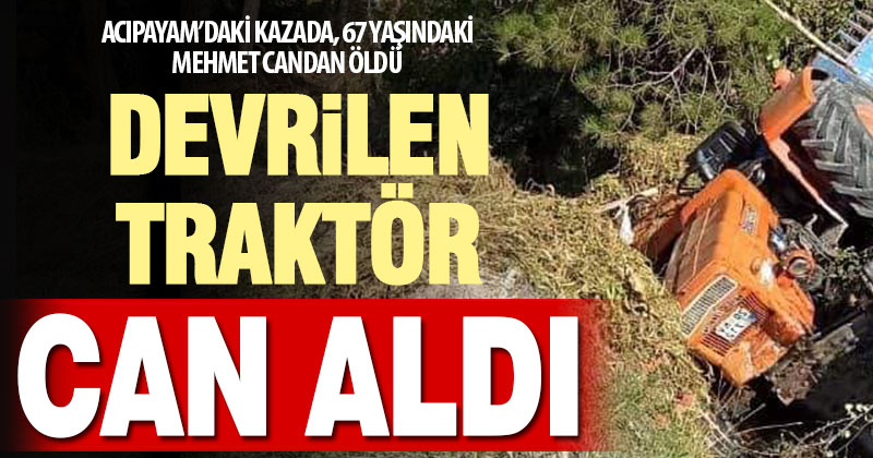 Acıpayam’da traktör kazası can aldı