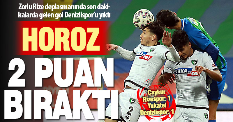 Denizlispor zorlu Rize deplasmanında 2 puan bıraktı: 1-1