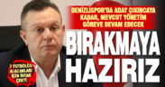 Denizlispor, yeni aday çıkana kadar mevcut yönetim ile devam edecek