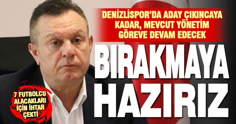 Denizlispor, yeni aday çıkana kadar mevcut yönetim ile devam edecek