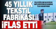 45 yıllık Oğuzlar Tekstil, iflas etti