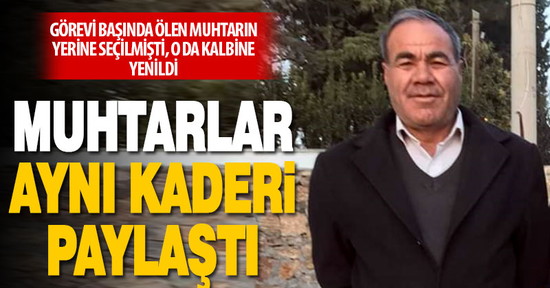 Pamukkale Mahallesi muhtarı Derviş Arslan kalbine yenildi