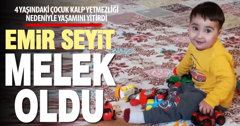 Kalp rahatsızlığı bulunan 4 yaşındaki Emir Seyit Ata hayatını kaybetti
