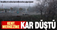 Yükseklerden başlayan kar yağışı kent merkezine ulaştı