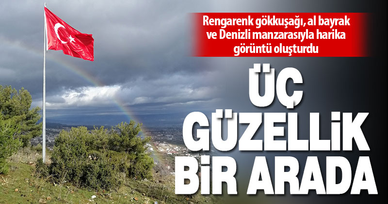 Servergazi sırtlarından Denizli’ye doğru bayrak ve gökkuşağı güzelliği