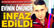 30 yaşındaki genç evinin önünde infaz edildi