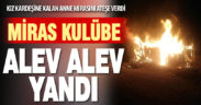 Çameli’de kız kardeşine annesinden miras kalan kulübeyi yaktı