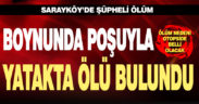 Sarayköy’de şüpheli ölüm. Boynunda poşuyla yatak bulundu