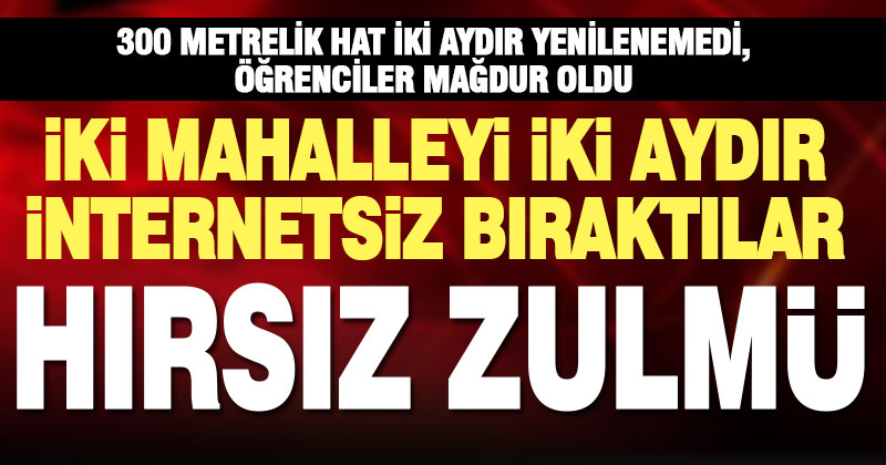 Hırsızların kablo çaldığı iki mahallede iki aydır internet yok: Çocuklar mağdur oldu