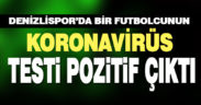 Denizlispor’da bir futbolcunun Kovid-19 testi pozitif çıktı