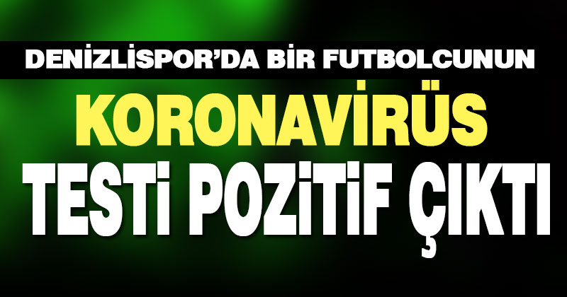 Denizlispor’da bir futbolcunun Kovid-19 testi pozitif çıktı