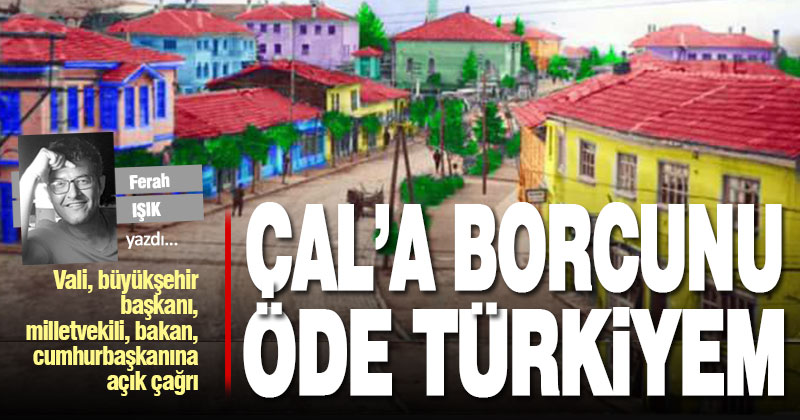Çal’a borcunu öde Türkiyem