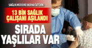Aşılama çalışması sürüyor. 13 bin sağlık çalışanı aşılandı