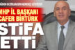 MHP İl Başkanı Cafer Birtürk istifa etti
