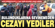 Dağda mahsur kalan ve 13 saat sonra kurtarılan 3 gence sokağa çıkma yasağı cezası