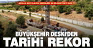 Büyükşehir DESKİ’den tarihi rekor