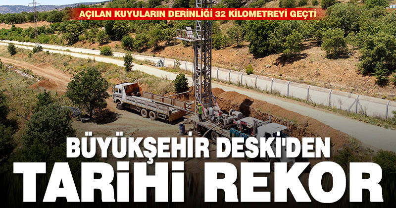 Büyükşehir DESKİ’den tarihi rekor