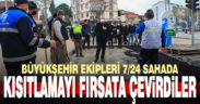 Büyükşehir ekipleri kısıtlamayı fırsata çevirdi