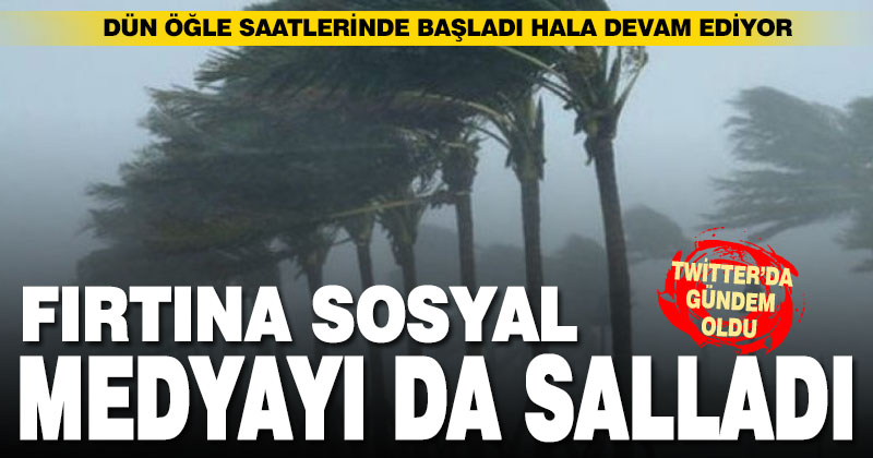 Denizli’de etkili olan fırtına sosyal medyada da gündem oldu