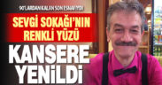 Sevgi Sokağı’nın renkli yüzü kansere yenildi