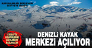 Denizli Kayak Merkezi 1 Şubat’ta açılıyor