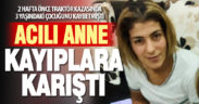 2 hafta önce 3 yaşındaki çocuğunu kaybetmişti, Canan Demir kayıplara karıştı