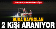 Acıpayam’da gölete düşen otomobildeki 2 kişi aranıyor