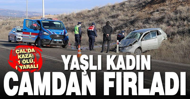 Çal’da devrilen otomobildeki yaşlı kadın hayatını kaybetti, oğlu yaralandı