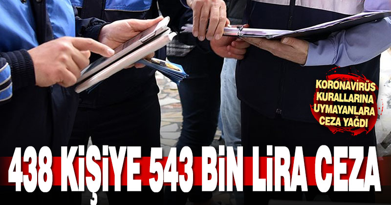 Koronaviras önlemlerine uymayan 438 kişiye ceza yağdı