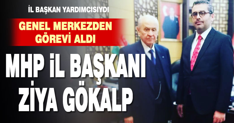 MHP İl Başkanı Ziya Gökalp oldu