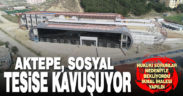 Aktepe sosyal tesise kavuşuyor