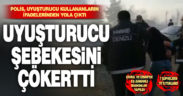 Polisten uyuşturucu şebekesine darbe: 7 gözaltı, 5 tutuklama