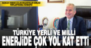 Başkan Zolan: “Türkiye yerli ve milli enerjide çok yol kat etti”